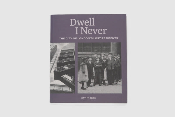 Dwell I Never: the City of London’s Lost Residents