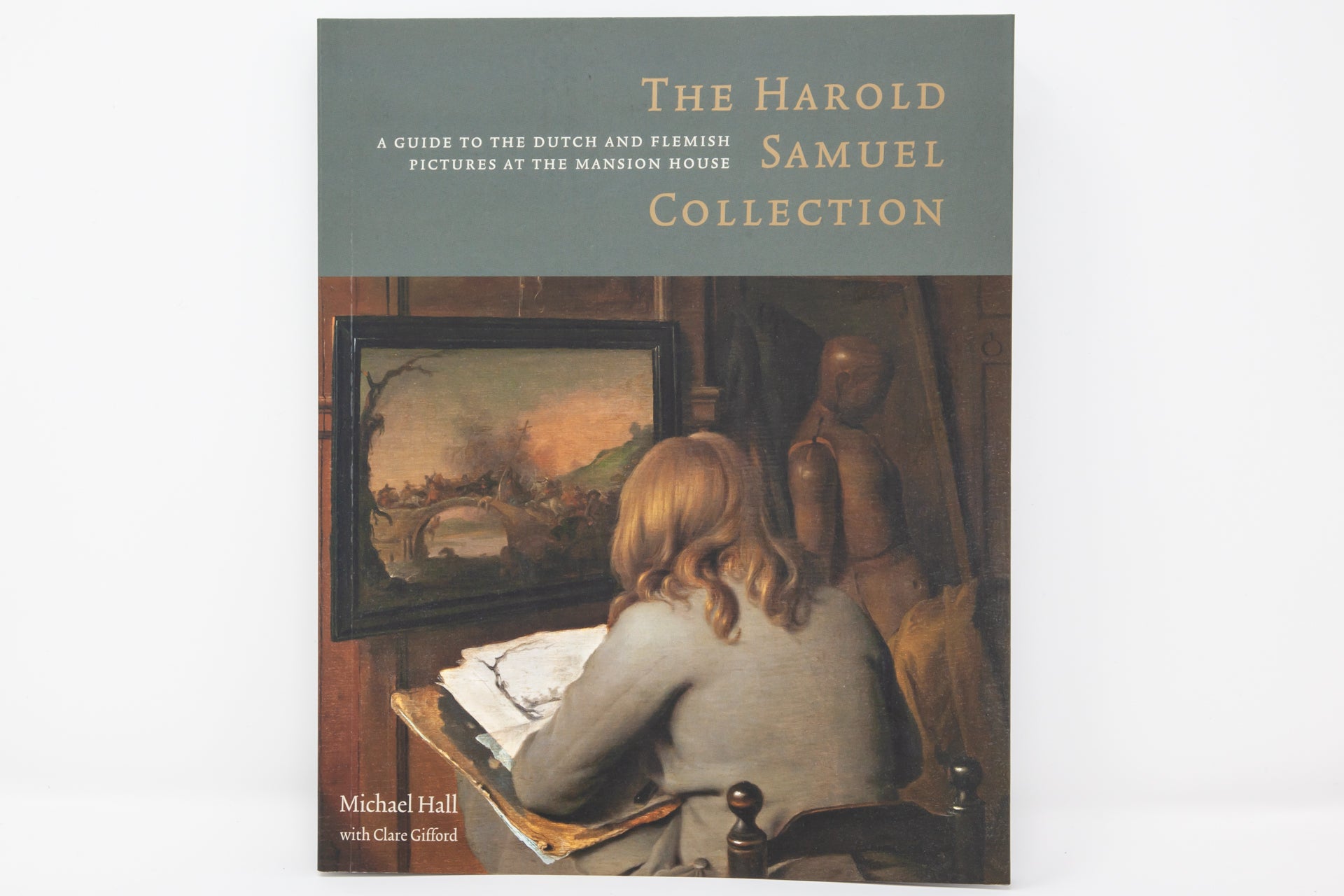 The Harold Samuel Collection: A Guide to the Dutch and Flemish Pictures at the Mansion House