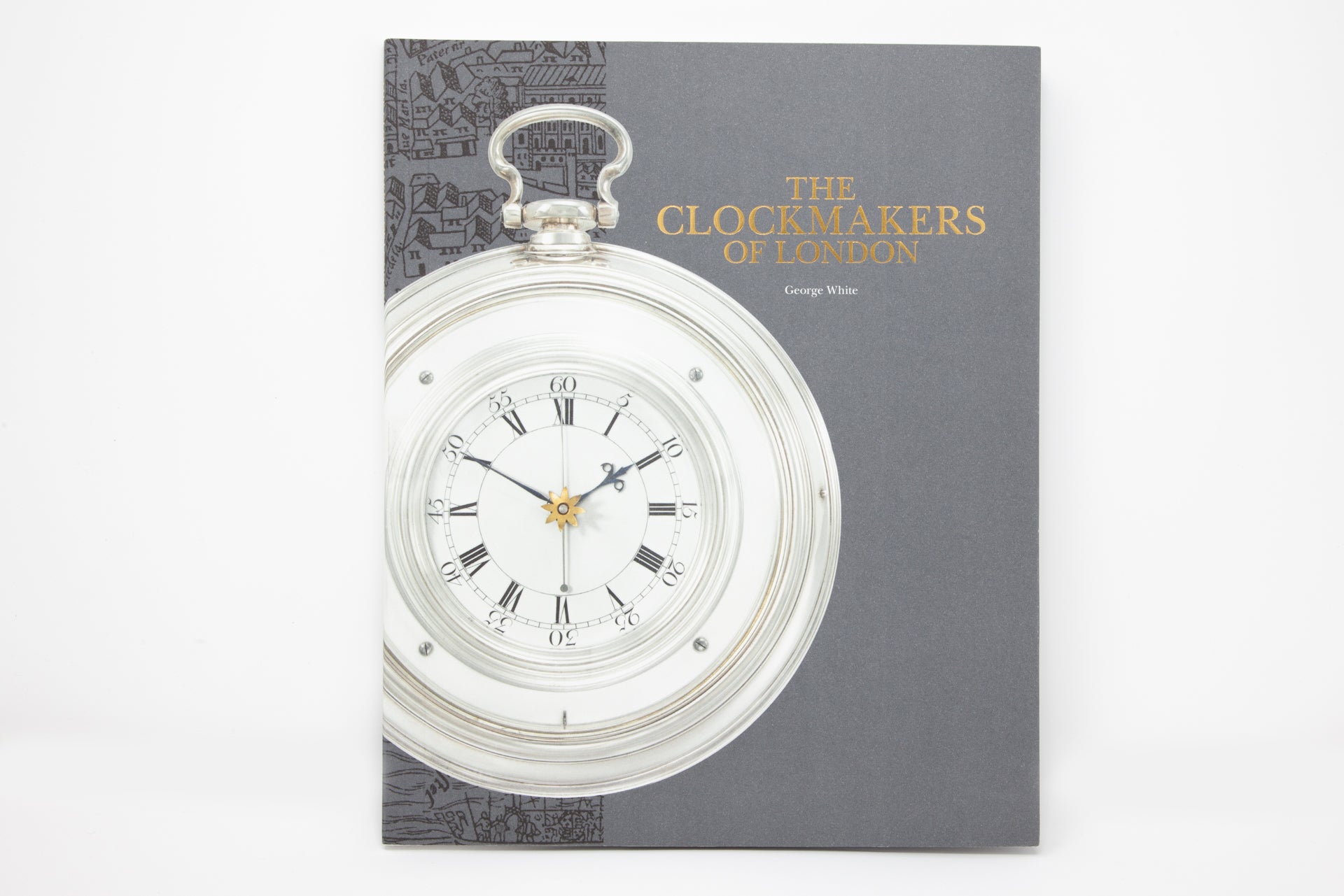 The Clockmakers of London: An account of the Worshipful Company of Clockmakers and its Collection